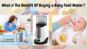 What is The Benefit Of Buying a Baby Food Maker?